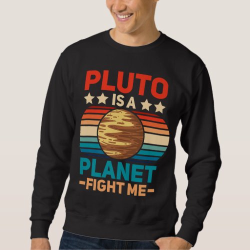 Pluto Is A Planet Fight Me Pluto Lover Vintage Sci Sweatshirt