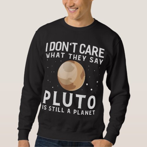 Pluto Is Still A Planet Astrophysic Astronomy Tele Sweatshirt