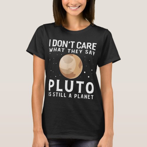 Pluto Is Still A Planet Astrophysic Astronomy Tele T_Shirt