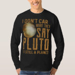 Pluto Is Still A Planet Funny Astrophysic Astronom T-Shirt