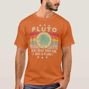 Pluto It was a Planet in my Age Retro Style Funny T-Shirt