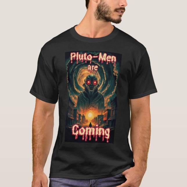 Pluto-Men Are Coming Alien Scifi Horror Fantasy Ar T-Shirt (Front)