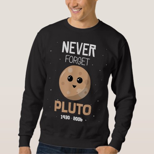 Pluto Never Forget 1930 2006 Astronomy Space Scien Sweatshirt