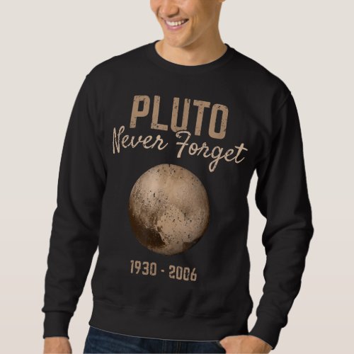 Pluto Never Forget 1930 2006 Planet Space Astronom Sweatshirt