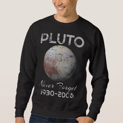 Pluto Never Forget 1930 2006 Planet Space Sweatshirt