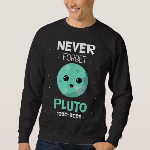 Pluto Never Forget 1930 2006 Space Science Astrono Sweatshirt