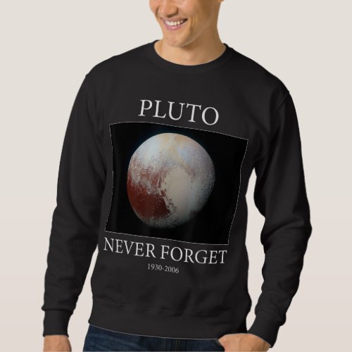 Pluto Never Forget Funny Science Geek Nerd Gift Sweatshirt