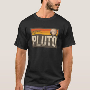 Pluto Never Forget Planet Space T-Shirt