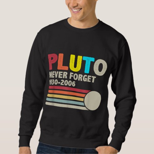 PLUTO NEVER FORGET Retro Style Funny Space Scienc Sweatshirt
