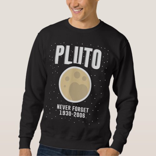 Pluto Never Forget Space Astronomy Dwarf Planet Sweatshirt
