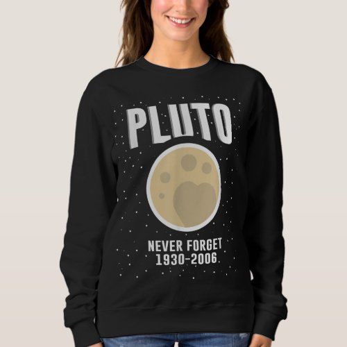 Pluto Never Forget Space Astronomy Dwarf Planet Sweatshirt