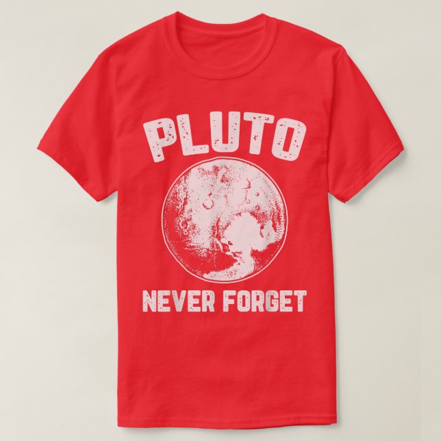 Pluto Never Forget Space Planet Humour Funny Scien T-Shirt (Design Front)