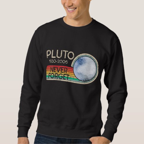 Pluto Never Forget Vintage Astronomer Geek Nerd ST Sweatshirt