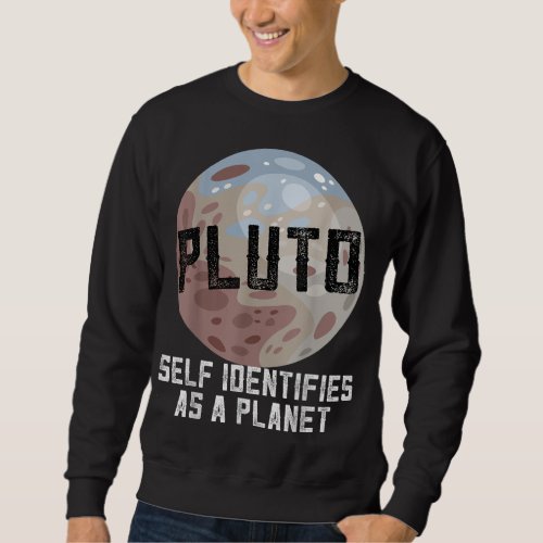 Pluto Self Identifies as a Planet Funny Astronomy Sweatshirt