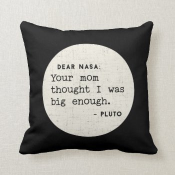 Pluto Was Big Enough. Cosmic Humor Throw Pillow by spacecloud9 at Zazzle