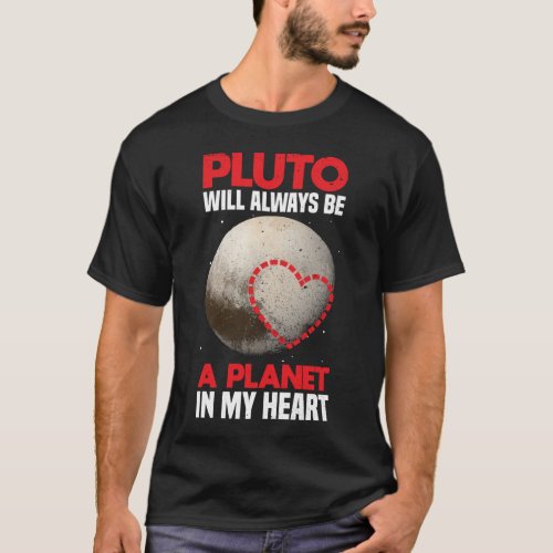 Pluto Will Always Be A Planet In My Heart _ Pluto T_Shirt