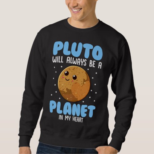 Pluto Will Always Be A Planet In My Heart Sweatshirt
