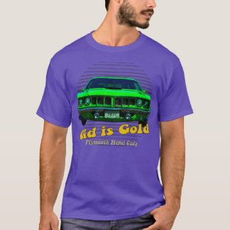 Plymouth Hemi Cuda American Muscle Old is Gold T-Shirt