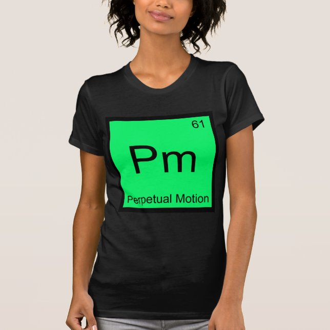 Pm - Perpetual Motion Chemistry Element Symbol Tee (Front)