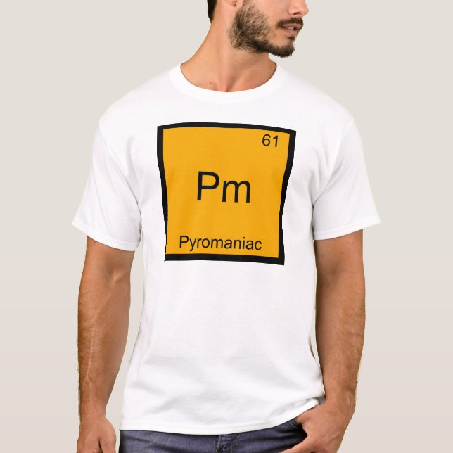 Pm - Pyromaniac Funny Chemistry Element Symbol Tee (Front)