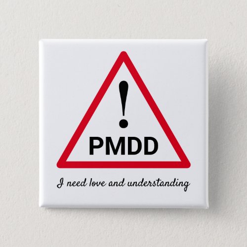  PMDD _ I need love and understanding Button