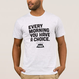 PMR Every Morning You Have A Choice Tee