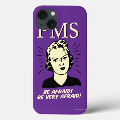 PMS Be Afraid iPhone 13 Case