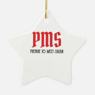 PMS - Prepare To Meet Satan Funny Period Gift Ceramic Ornament