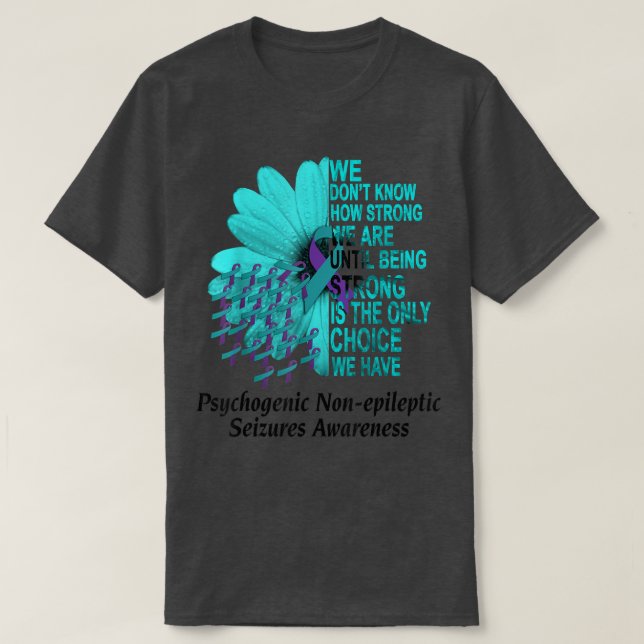 PNES Awareness We Dont Know How Strong Purple Teal T-Shirt (Design Front)