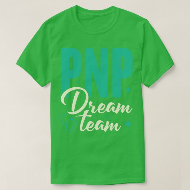 PNP Dream Team Pediatric Nurse Practitioner Gift T-Shirt (Design Front)