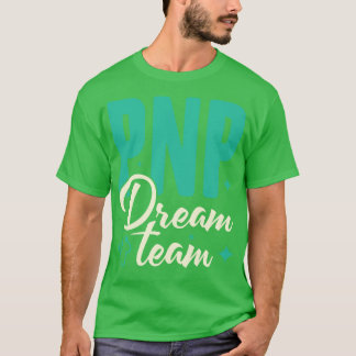 PNP Dream Team Pediatric Nurse Practitioner Gift T-Shirt