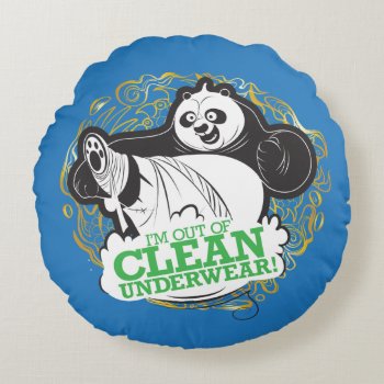 Po Ping - I'm Clean Out Of Underwear Round Pillow by kungfupanda at Zazzle