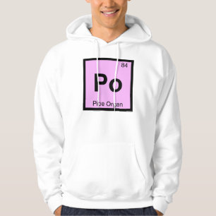 Po - Pipe Organ Music Chemistry Periodic Table Hoodie