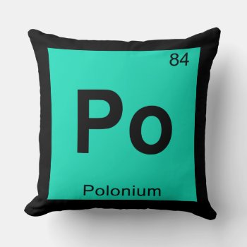 Po - Polonium Chemistry Periodic Table Symbol Throw Pillow by itselemental at Zazzle