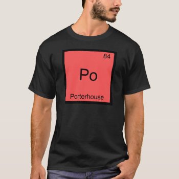 Po - Porterhouse Funny Chemistry Element Symbol T-shirt by itselemental at Zazzle