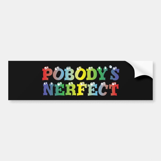 Pobody's Nerfect Bold Bumper Sticker (Front)