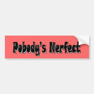 Pobody's Nerfect Bumper Sticker
