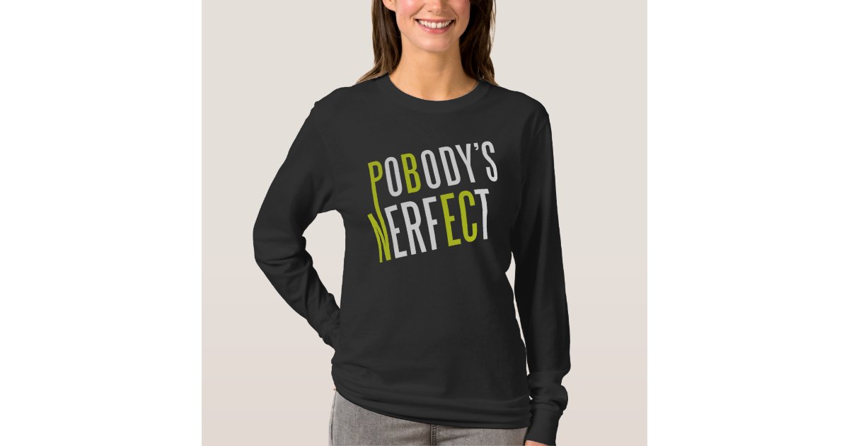 pobody's nerfect t shirt