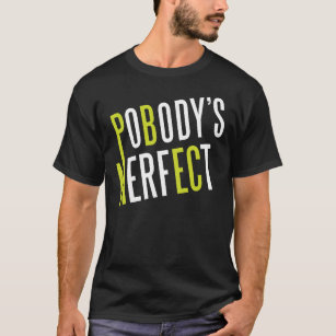 pobody's nerfect t shirt