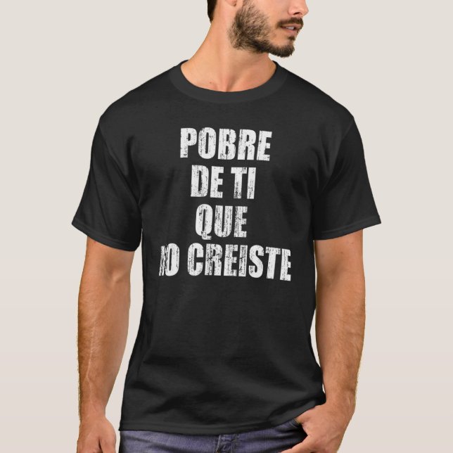 Pobre de ti que no creiste T-Shirt (Front)
