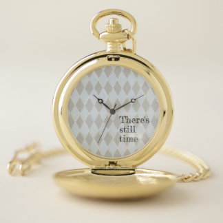 Pocket Watch- "there's still time" Pocket Watch