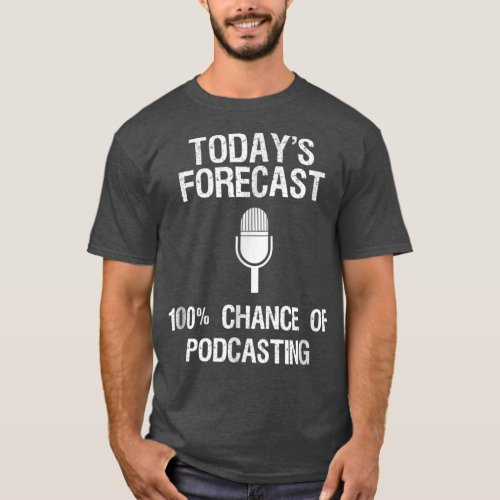 Podcast Funny  Gift  Todays Forecast T_Shirt