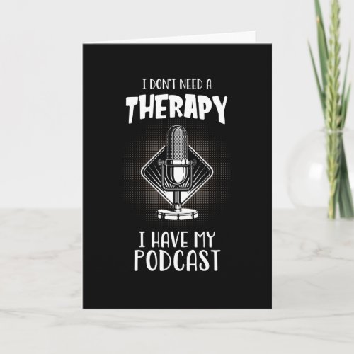 Podcast I Do Not Need Therapy Podcaster Fun Card