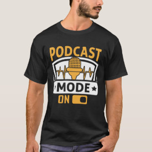 Podcast Mode On Podcaster Podcasting Interviewer T-Shirt