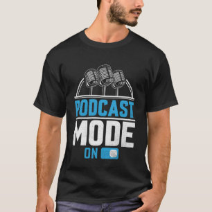 Podcast Mode On Podcaster Podcasting Interviewer T-Shirt