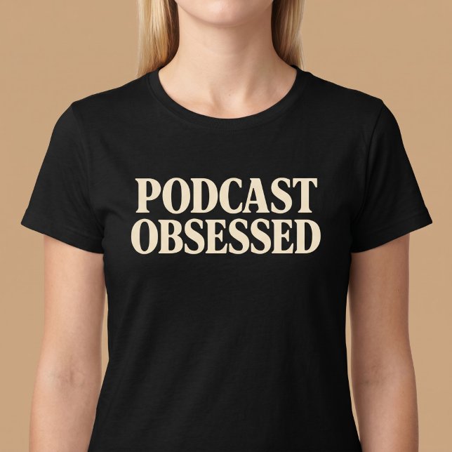 Podcast Obsessed T-Shirt (Creator Uploaded)