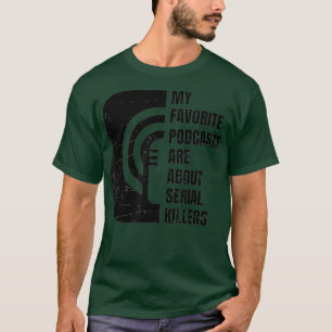 Podcast  True Crime Lover  Podcast Junkie  Gift T-Shirt