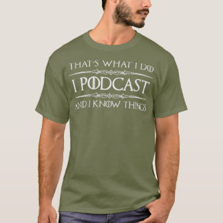 Podcaster Gifts I Podcast I Know Things Funny T-Shirt