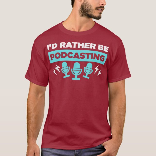 Podcaster Host  Id Rather Be Podcasting T-Shirt (Front)