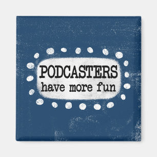 Podcasters Have More Fun Refrigerator Magnet